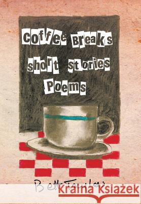 COFFEE BREAKS, Short Stories and Poems Taylor, Bett 9781483607603 Xlibris Corporation - książka