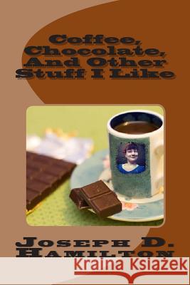 Coffee, Chocolate, And Other Stuff I Like Hamilton, Joseph D. 9781500720056 Createspace - książka