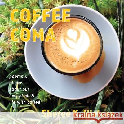 Coffee Coma: poems and photos about our love affair and life with coffee Sheree K. Nielsen 9781951651961 Shanti Arts LLC - książka