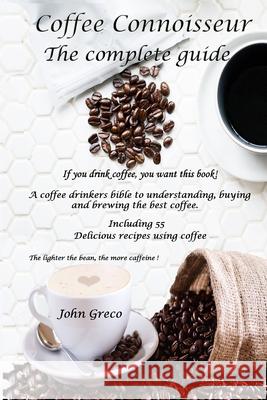 Coffee Connoisseur: The complete guide John Greco 9781548227142 Createspace Independent Publishing Platform - książka