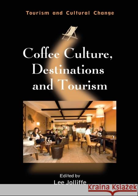 Coffee Culture, Destinations and Tourism Lee Jolliffe 9781845411428 CHANNEL VIEW PUBLICATIONS - książka