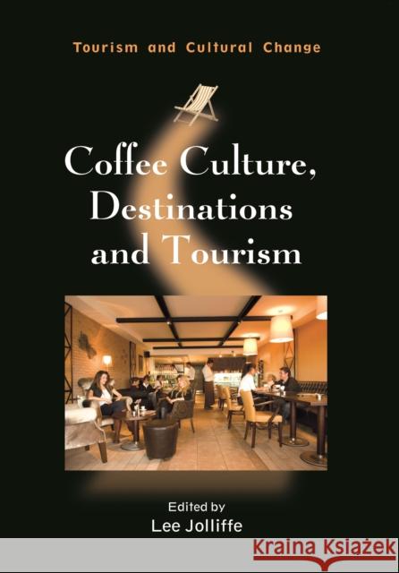 Coffee Culture, Destinations and Tourism Lee Jolliffe 9781845411435 CHANNEL VIEW PUBLICATIONS - książka
