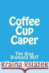 Coffee Cup: The Blue Diamond NUT Yockey, Jim E. 9781496190697 Createspace