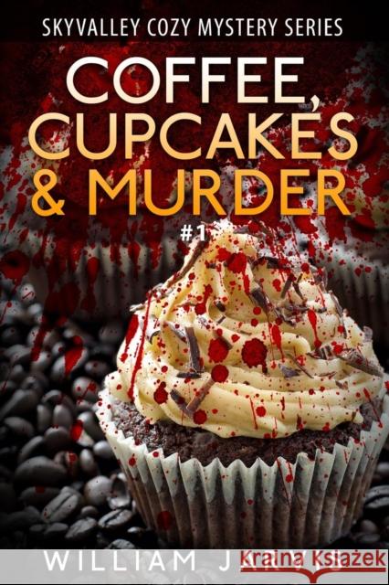 Coffee, Cupcakes & Murder: SkyValley Cozy Mystery Series Book 1 Jarvis, William 9781320480819 Blurb - książka