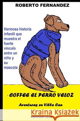 Coffee el perro veloz Roberto Mario Fernandez 9781515203957 Createspace Independent Publishing Platform - książka