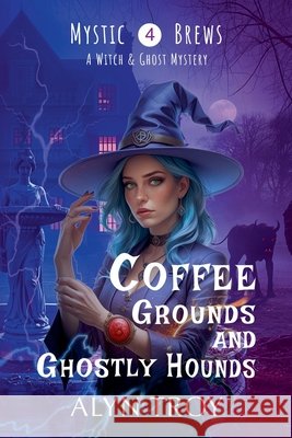 Coffee Grounds and Ghostly Hounds Alyn Troy   9798223516583 Mystic Brews Mysteries - książka