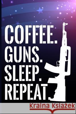 Coffee. Guns. Sleep. Repeat Maxwell 9781720266693 Independently Published - książka