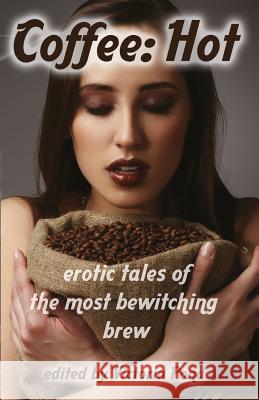 Coffee: Hot: Erotic Tales of The Most Bewitching Brew Wexler, Django 9781613901441 Circlet Press - książka