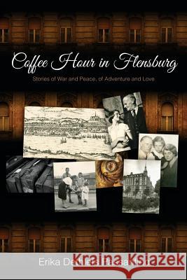 Coffee Hour in Flensburg: Stories of War and Peace, of Adventure and Love Erika Dethlefs Passantino 9781732996427 Janda Books - książka