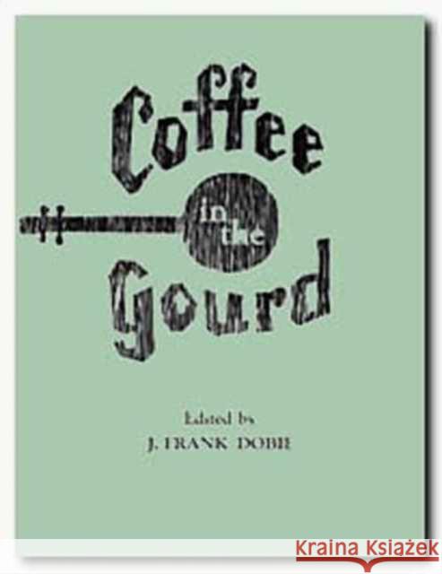 Coffee in the Gourd J. Frank Dobie 9780870740398 Southern Methodist University Press - książka