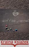 coffee journal Creative blank journal: coffe journal Creative blank journal Huhn, Michael 9781714298594 Blurb