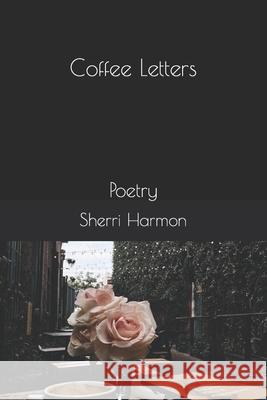 Coffee Letters: Poetry Sherri Lynne Harmon 9781704607139 Independently Published - książka