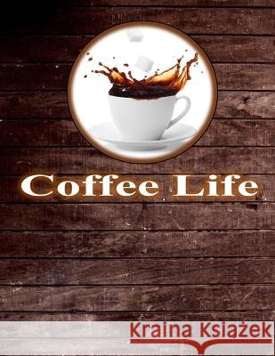 Coffee Life Coffee Life 9781984347893 Createspace Independent Publishing Platform - książka