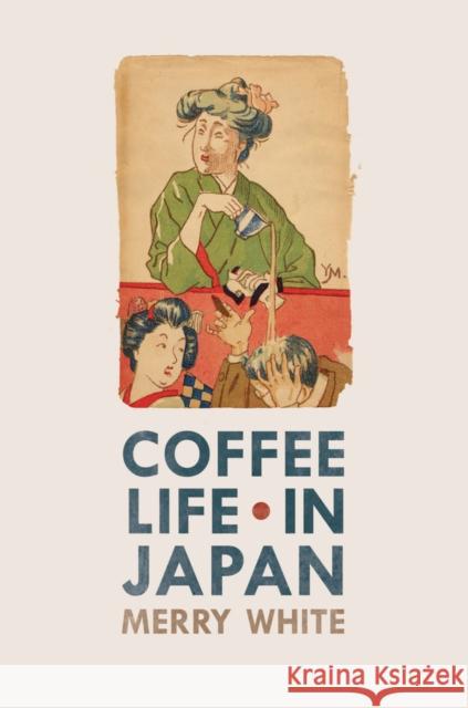 Coffee Life in Japan: Volume 36 White, Merry 9780520259331  - książka