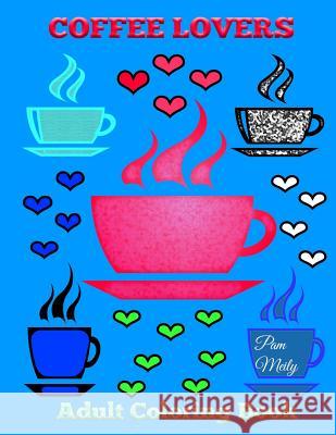 Coffee Lovers Adult Coloring Book Pam Meily 9781530275830 Createspace Independent Publishing Platform - książka