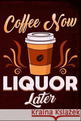 Coffee Now Liquor Later Anthony Watts 9781795302678 Independently Published - książka