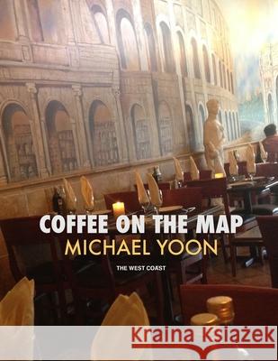 Coffee On The Map: The West Coast Younghoo Youn 9781505580426 Createspace Independent Publishing Platform - książka