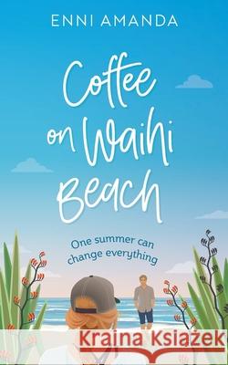 Coffee on Waihi Beach: A holiday romance with complications Enni Amanda 9780473533854 Lumi Publishing - książka