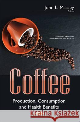Coffee: Production, Consumption & Health Benefits John L Massey 9781634847148 Nova Science Publishers Inc - książka