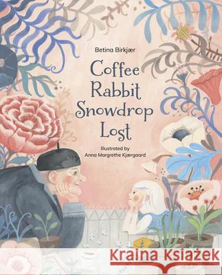 Coffee, Rabbit, Snowdrop, Lost Betina Birkjær 9781592703739 Enchanted Lion Books - książka