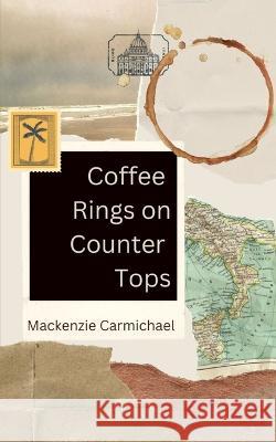 Coffee Rings on Counter Tops MacKenzie Carmichael   9789357696692 Libresco Feeds Private Limited - książka