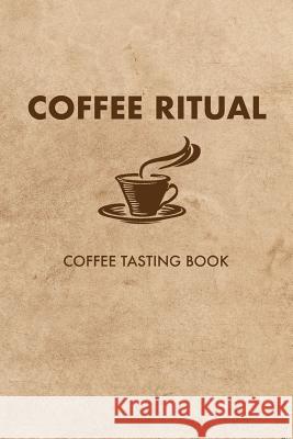 Coffee Ritual: Coffee Tasting Book Dan Lett 9781093770056 Independently Published - książka