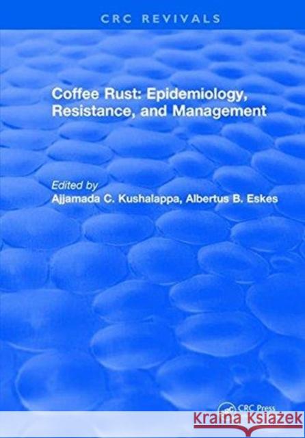 Coffee Rust: Epidemiology, Resistance and Management: Epidemiology, Resistance, and Management Kushalappa, Ajjamada C. 9781315891675 CRC Press - książka