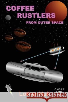 Coffee Rustlers from Outer Space Lothar Hull 9781773421148 Hullogram Media - książka