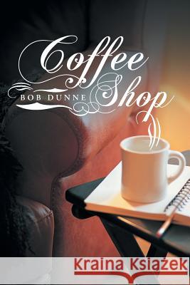 Coffee Shop Bob Dunne 9781477248072 Authorhouse - książka