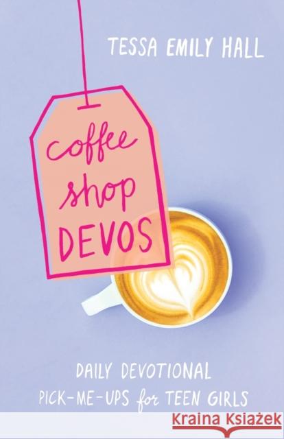 Coffee Shop Devos: Daily Devotional Pick-Me-Ups for Teen Girls Tessa Emily Hall 9780764231056 Bethany House Publishers - książka