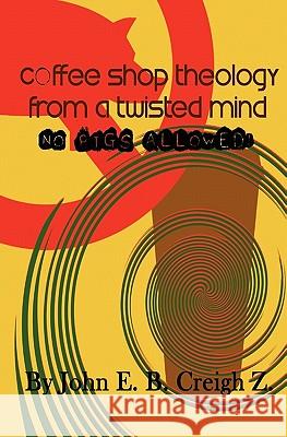 Coffee Shop Theology from a Twisted Mind: No Pigs Allowed!: No Pigs Allowed John E. B. Creig 9781456366513 Createspace - książka