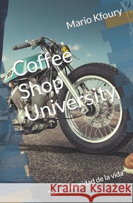 Coffee Shop University: La Universidad de la vida Ruth Toribi Mario Kfoury 9781983067587 Independently Published - książka