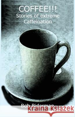 COFFEE!!! Stories of Extreme Caffeination Bob Biderman 9781900355643 Germinal Productions, Ltd/ Black Apollo Press - książka