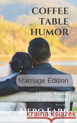 Coffee Table Humor: Book 6 - Marriage Edition Nero Farr 9781718118812 Independently Published - książka