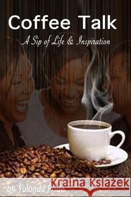 Coffee Talk: A Sip of Life & Inspiration Yulonda Pride 9781667168708 Lulu.com - książka