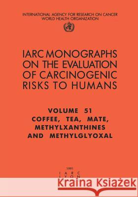 Coffee, Tea, Mate, Methylxanthines and Methylglyoxal The International Agency for Research on 9789283212515 World Health Organization - książka