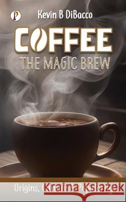 Coffee The Mugic Brew Kevin B. Dibacco 9789359830971 Pharos Books Private Limited - książka