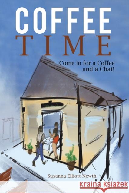 Coffee Time: Come in for a Coffee and a Chat! Susanna Elliott-Newth 9781398463554 Austin Macauley Publishers - książka