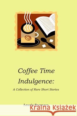 Coffee Time Indulgence: A Collection of Rare Short Stories Laurie Sorensen Pauline Poole 9781493542840 Createspace - książka