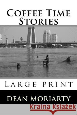 Coffee Time Stories Dean Moriarty 9781508494003 Createspace - książka