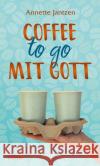 Coffee to go mit Gott Jantzen, Annette 9783429058531 Echter