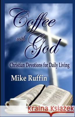 Coffee With God Ruffin, Mike 9781719522663 Createspace Independent Publishing Platform - książka