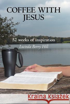 Coffee with Jesus: 52 Weeks of Inspiration Hill, Lucinda Berry 9781449733674 WestBow Press - książka