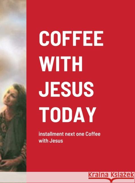 Coffee with Jesus Today: installment next one Coffee with Jesus Croy, Jennifer 9781716417566 Lulu.com - książka