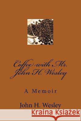 Coffee with Mr. John H. Wesley Mr John H. Wesley MS Tiffany Carr 9781977989635 Createspace Independent Publishing Platform - książka