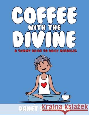 Coffee with the Divine: A Yummy Guide to Daily Miracles Dan Palmer 9781735547206 Yummy Way - książka