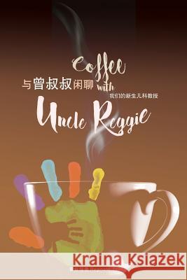Coffee with Uncle Reggie 与曾叔叔闲聊 Reginald Tsang 9781545626986 Xulon Press - książka