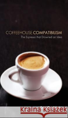 Coffeehouse Compatibilism David S Lahm 9781498265423 Resource Publications (CA) - książka