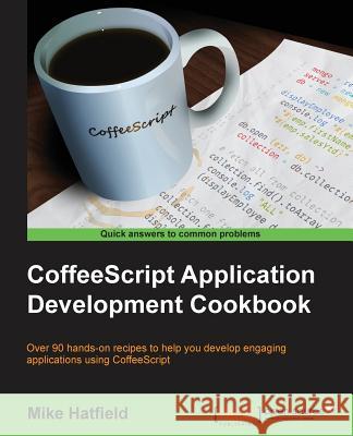 CoffeeScript Application Development Cookbook Hatfield, Mike 9781783289691 Packt Publishing - książka