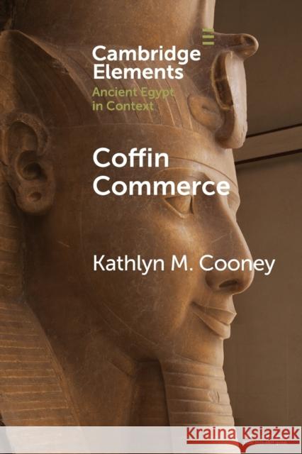 Coffin Commerce: How a Funerary Materiality Formed Ancient Egypt Kathlyn M. Cooney 9781108823333 Cambridge University Press - książka